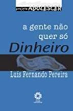 A Gente Nao Quer So Dinheiro