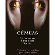Gemeas - Nao Se Separa O Que A Vida Juntou - Pelo Espirito Leonel
