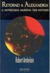 Retorno A Alexandria - A Astrologia Mundial Dos Antigos