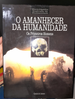 O Amanhecer Da Humanidade Os Primeiros Homens - Enciclopedia Ilustrada Da Humanidade - V. 1