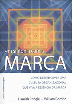 Em Sintonia Com A Marca - Como Desenvolver Uma Cultura Organizacional Que Viva A Essencia Da Marca