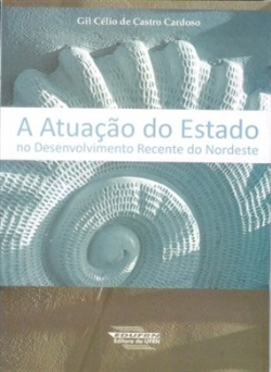 A Atuacao Do Estado No Desenvolvimento Recente Do Nordeste