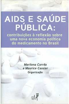 Aids E Saude Publica - Contribuicoes A Reflexao Sobre Uma Nova Economia Politica Do Medicamento No Brasil