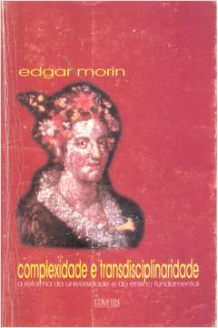 Complexidade E Transdisciplinaridade A Reforma Da Universidade E Do Ensino Fundamental