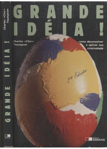Grande Ideia! - Como Desenvolver E Aplicar Sua Criatividade