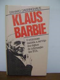 Klaus Barbie - O Criminoso Nazista A Servico Dos Orgaos De Informacao Dos Eua