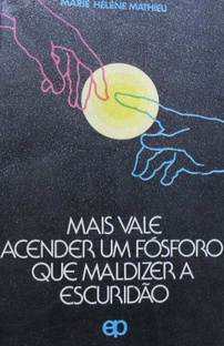 Mais Vale Acender Um Fosforo Que Maldizer A Escuridao
