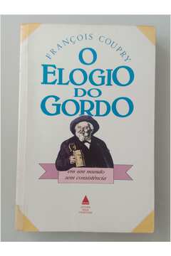 Elogio Do Gordo -  Em Um Mundo Sem Consistencia