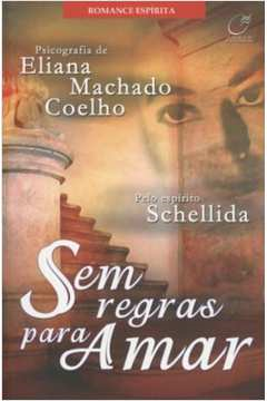 Sem Regras Para Amar - Pelo Espirito Schellida