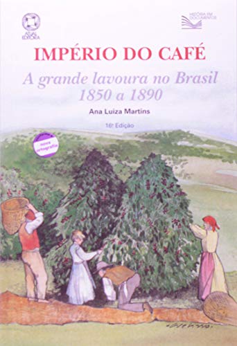Imperio Do Cafe - A Grande Lavoura No Brasil 1850 A 1890