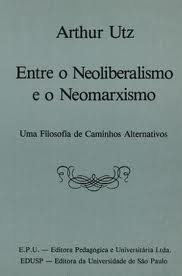 Entre O Neoliberalismo E O Neomarxismo - Uma Filoso Fia De Caminhos Alternativos