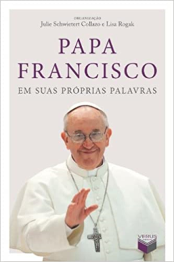 Papa Francisco Em Suas Proprias Palavras