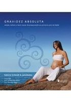 Gravidez Absoluta - Saude, Beleza E Bem-estar Da Preparacao Ao Primeiro Ano Do Bebe