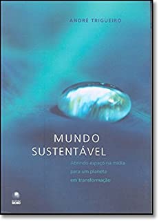 Mundo Sustentavel - Abrindo Espaco Na Midia Para Um Planeta Em Transformacao