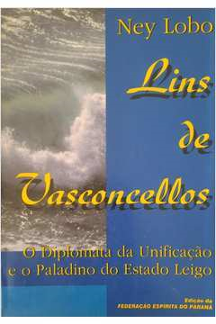 Lins De Vasconcellos O Diplomata Da Unificacao E O Paladino Do Estado Leigo