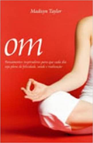 Om - Pensamento Inspiradores Para Que Cada Dia Seja Pleno De Felicidade Saude E Realidade