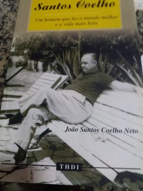 Santos Coelho - Um Homem Que Fez O Mundo Melhor E A Vida Mais Bela