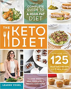 The Keto Diet - The Complete Guide To A High-fat Diet With More Than 125 Delectable Recipes And 5 Meal Plans To Shed Weight, Heal Your Body, And Regain Confidence