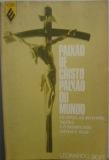 Paixao De Cristo Paixao Do Mundo - Os Fatos As Interpretacoes E O Significado Ontem E Hoje