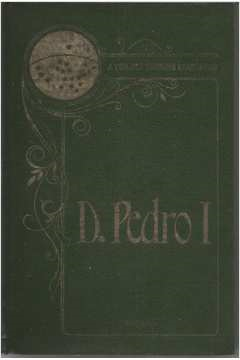 D. Pedro I - A Vida Dos Grandes Brasileiros