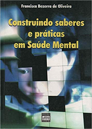 Construindo Saberes E Praticas Em Saude Mental