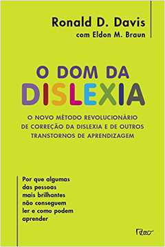 O Dom Da Dislixia - Por Que Algumas Das Pessoas Mais Brilhantes Nao Conseguem Ler E Como Podem Aprender