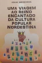 Uma Viagem Ao Reino Encantado Da Cultura Popular Nordestina