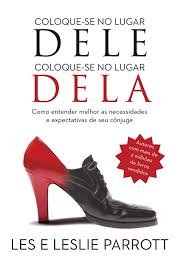 Coloque-se No Lugar Dele, Coloque-se No Lugar Dela: Como Entender Melhor As Necessidades E Expectativas De Seu Conjuge