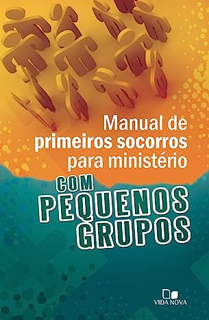 Manual de Primeiros Socorros Para Ministério com Pequenos Grupos