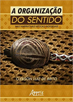 A Organizacao Do Sentido Nas Narrativas Miticas Indigenas