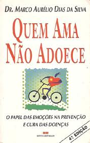 Quem Ama Nao Adoece - O Papel Das Emocoes Na Prevencao E Cura Das Doencas