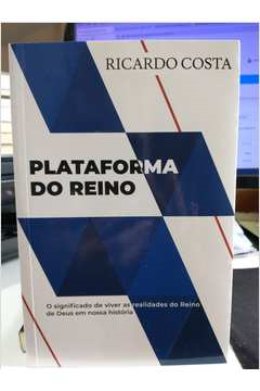 Plataforma Do Reino - O Significado De Viver As Realidades Do Reino De Deus Em Nossa Historia