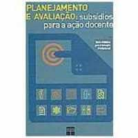 Planejamento E Avaliacao - Subsidios Para A Acao Docente