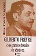Gilberto Freyre E Os Grandes Desafios Do Seculo Xx