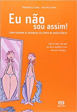 Eu Nao Sou Assim - Como Encarar As Mudancas Do Corpo Na Adolescencia