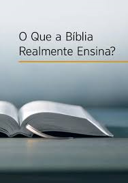 O Que A Biblia Realmente Ensina