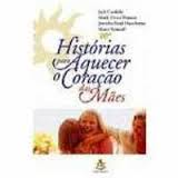 Historias Para Aquecer O Coracao Das Maes