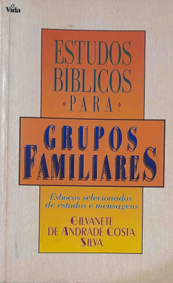 Estudos Biblicos Para Grupos Familiares - Esbocos Selecionados De Estudos E Mensagens