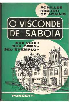 O Visconde De Saboia - Sua Vida, Sua Obra, Seu Exemplo