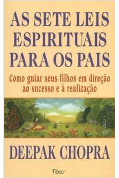 As Sete Leis Espirituais Para Os Pais - Como Guiar Seus Filhos Em Direcao Ao Sucesso E A Realizacao