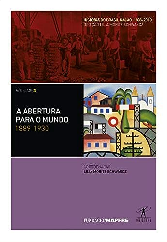 A Abertura Para O Mundo 1889-1930 - Historia Do Brasil Nacao 1808-2010