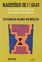 Magisterio De 1º Grau - Da Competencia Tecnica Ao Compromisso Politico
