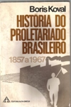 Historia Do Proletariado Brasileiro 1857 A 1967