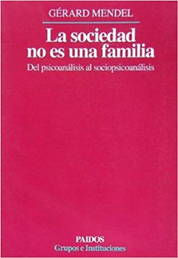La Sociedad No Es Una Familia - Del Psicoanalisis Al Sociopsicoanalisis