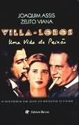 Villa-lobos Uma Vida De Paixão