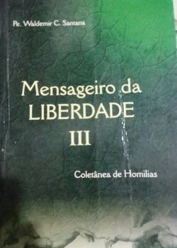 Mensageiro Da Liberdade - Coletanea De Homilias V. 03