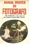 Manual Pratico Do Fotografo Como Fotografar, Revelar, Copiar E Ampliar