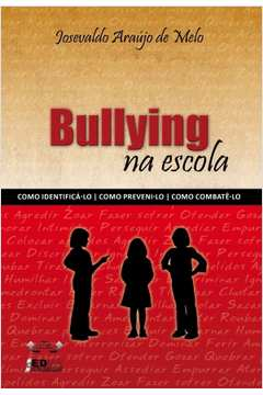 Bullying Na Escola - Como Identifica-lo Como Preveni-lo Como Combate-lo