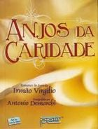 Anjos Da Caridade - Pelo Espirito Irmao Virgilio