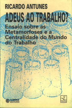 Adeus Ao Trabalho - Ensaios Sobre As Metamorfoses E A Centralidade Do Mundo Do Trabalho